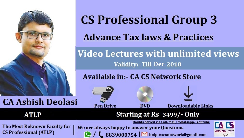 Advance Tax Law & Practice CS Prof. Old Syllabus (By CA Ashish Deolasi)