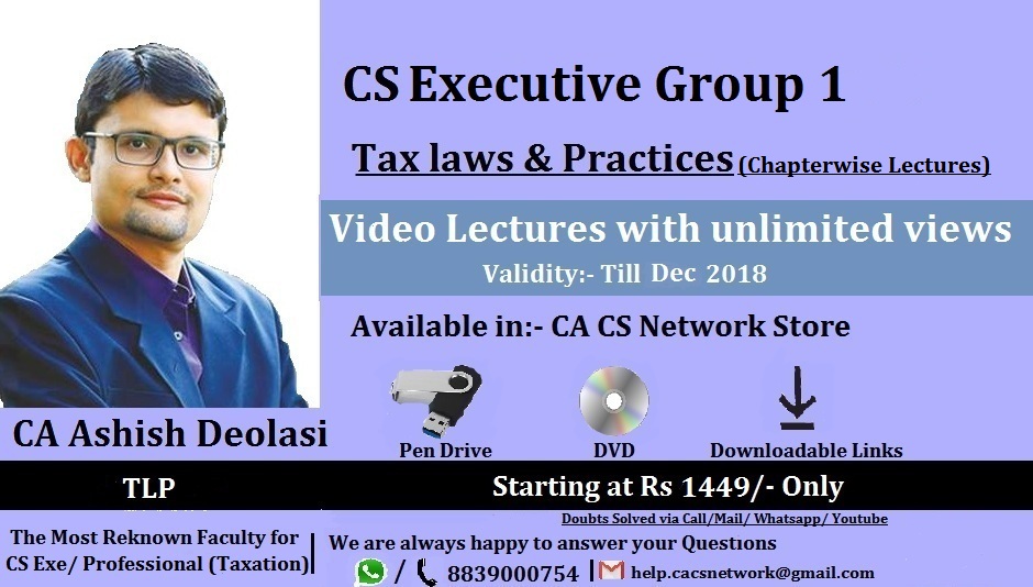 Chapterwise Taxation Lectures CS Exe (Old Syllabus) By CA Ashish Deolasi