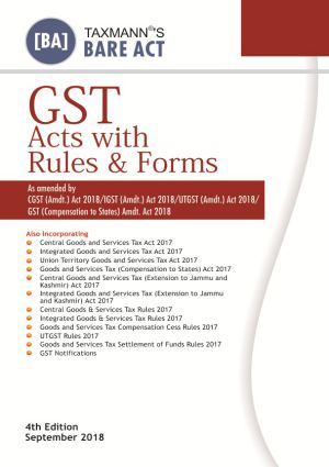 GST Acts with Rules & Forms (Taxmann Publications) September 2018 Ediiton